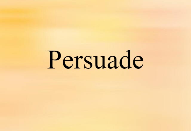 Persuade (noun) Definition, Meaning & Examples