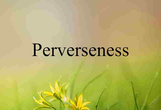 perverseness