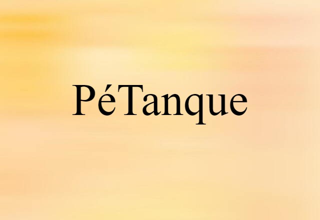 Pétanque (noun) Definition, Meaning & Examples