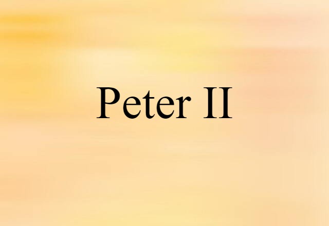 Peter II (noun) Definition, Meaning & Examples