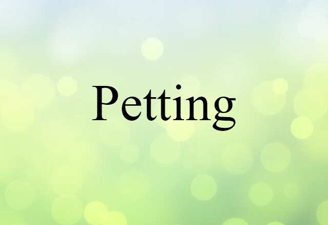 Petting (noun) Definition, Meaning & Examples