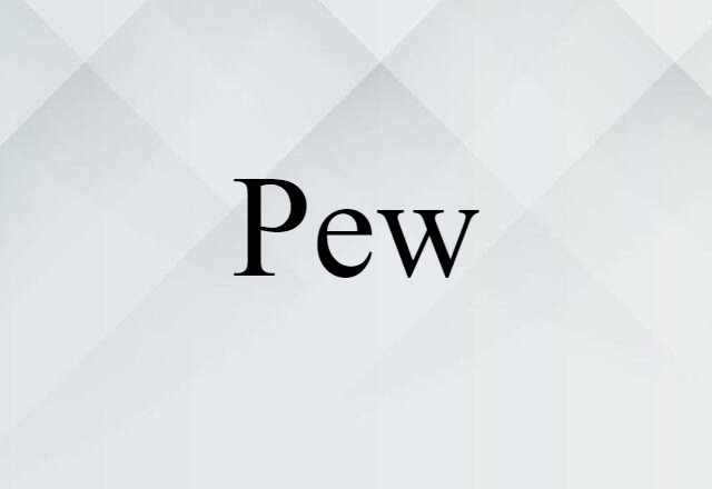 Pew (noun) Definition, Meaning & Examples