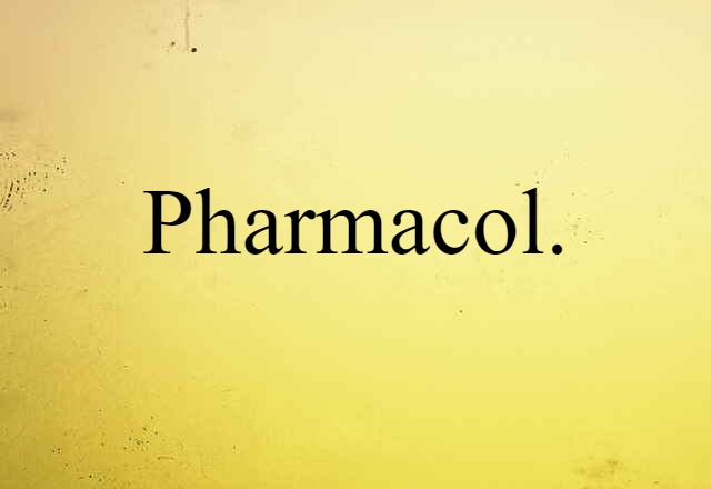 Pharmacol. (noun) Definition, Meaning & Examples