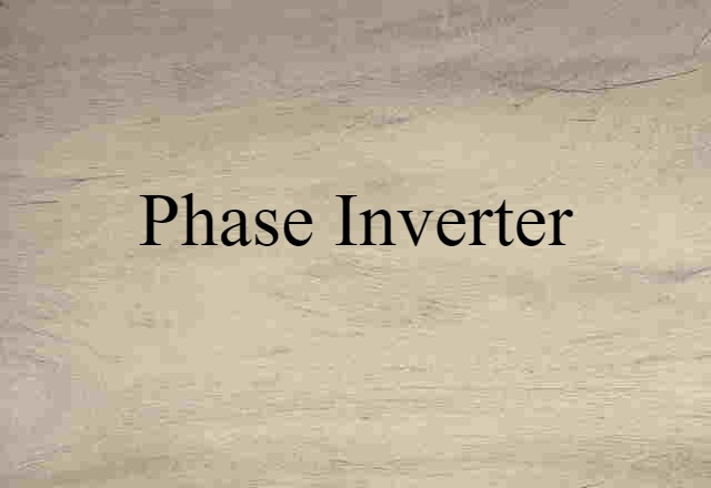 Phase Inverter (noun) Definition, Meaning & Examples