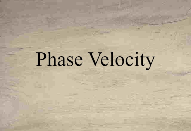 Phase Velocity (noun) Definition, Meaning & Examples