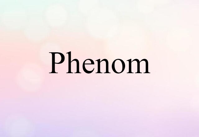 Phenom (noun) Definition, Meaning & Examples