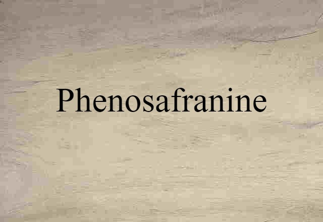 Phenosafranine (noun) Definition, Meaning & Examples