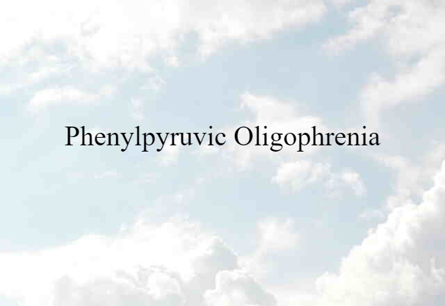 phenylpyruvic oligophrenia