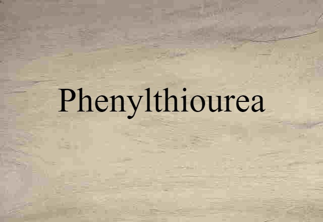 Phenylthiourea (noun) Definition, Meaning & Examples