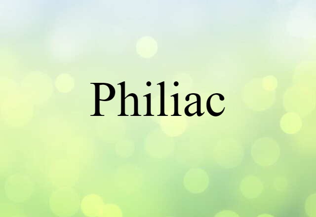 Philiac (noun) Definition, Meaning & Examples