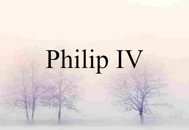 Philip IV (noun) Definition, Meaning & Examples