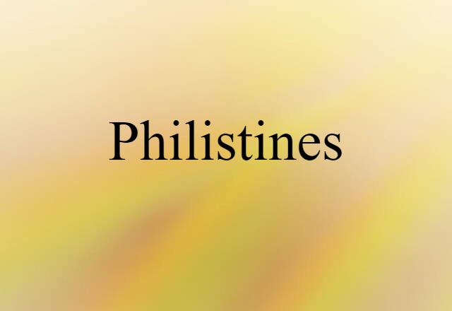 Philistines (noun) Definition, Meaning & Examples