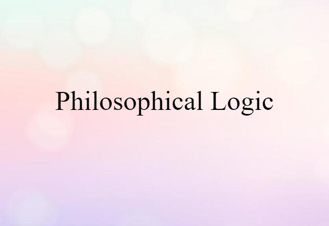 Philosophical Logic (noun) Definition, Meaning & Examples