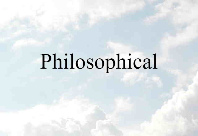 Philosophical (noun) Definition, Meaning & Examples