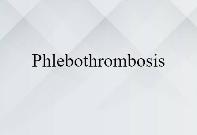 Phlebothrombosis (noun) Definition, Meaning & Examples