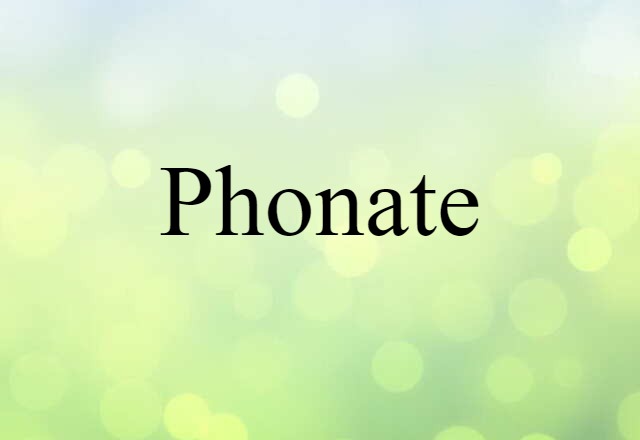 Phonate (noun) Definition, Meaning & Examples