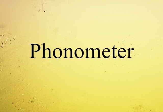 Phonometer (noun) Definition, Meaning & Examples