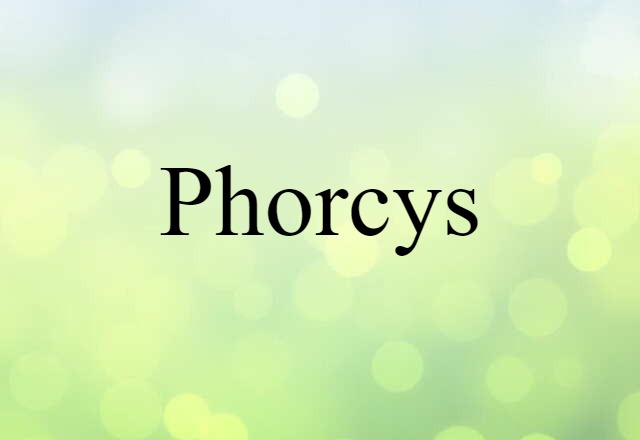 Phorcys (noun) Definition, Meaning & Examples