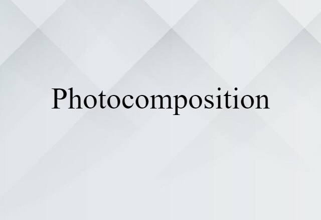 Photocomposition (noun) Definition, Meaning & Examples