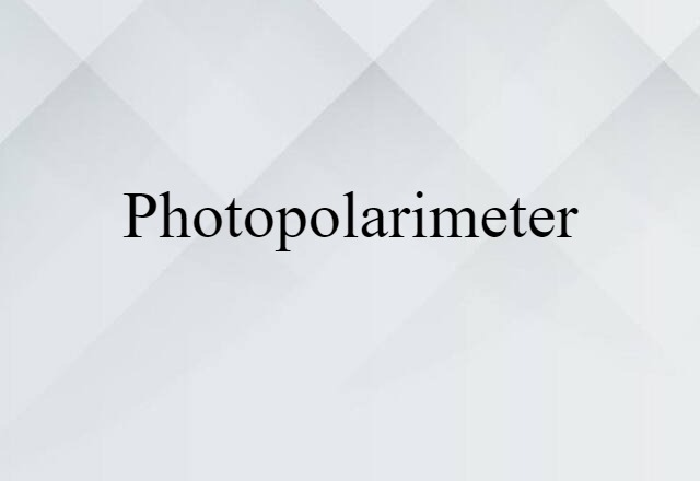 Photopolarimeter (noun) Definition, Meaning & Examples