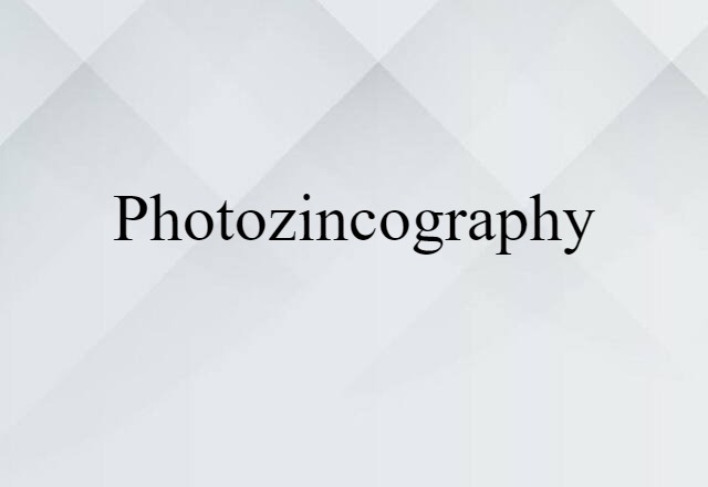 Photozincography (noun) Definition, Meaning & Examples