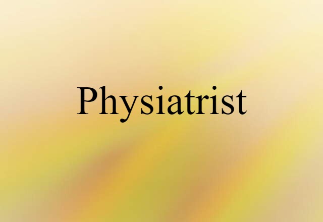 Physiatrist (noun) Definition, Meaning & Examples