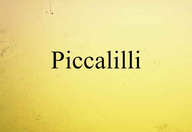 Piccalilli (noun) Definition, Meaning & Examples