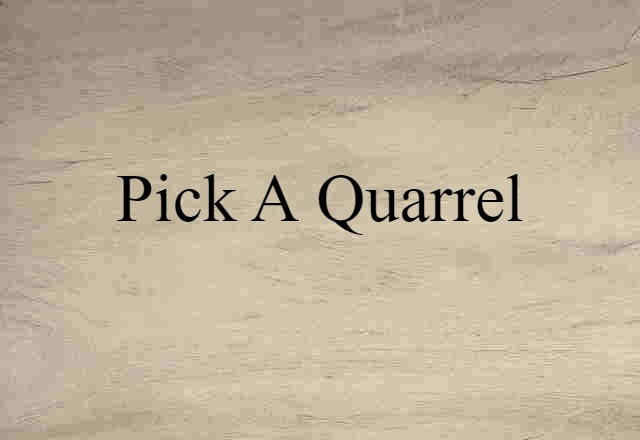 pick a quarrel