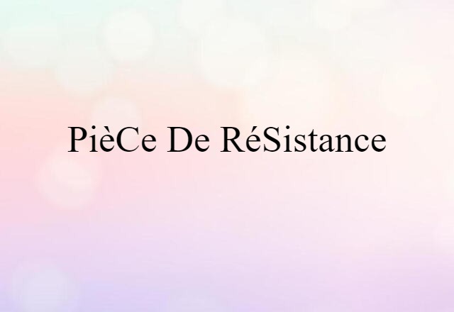 pièce de résistance