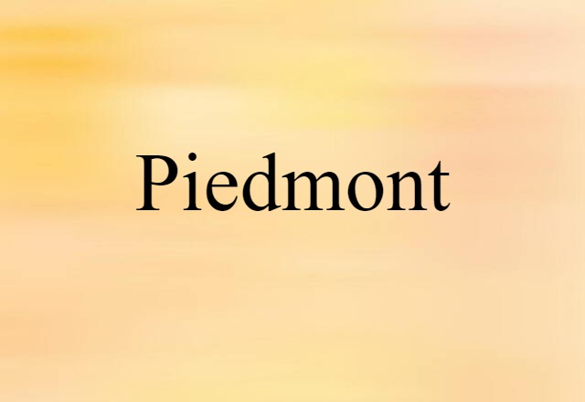 Piedmont (noun) Definition, Meaning & Examples