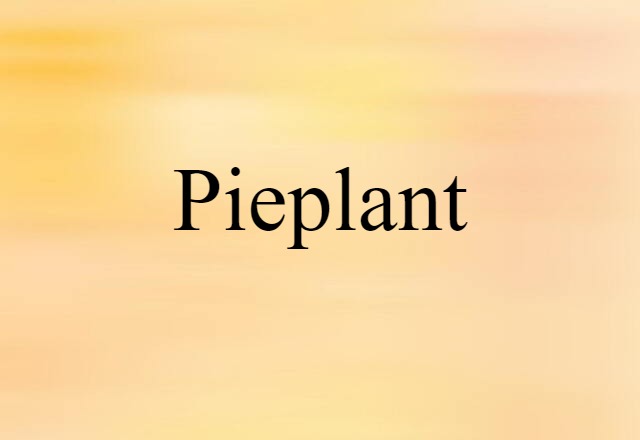 Pieplant (noun) Definition, Meaning & Examples