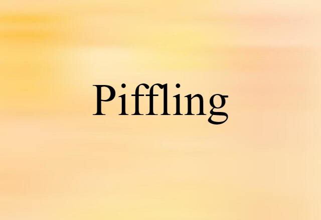 Piffling (noun) Definition, Meaning & Examples