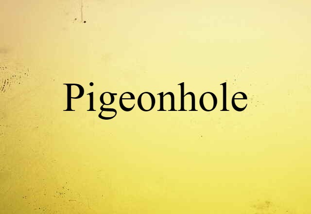 Pigeonhole (noun) Definition, Meaning & Examples