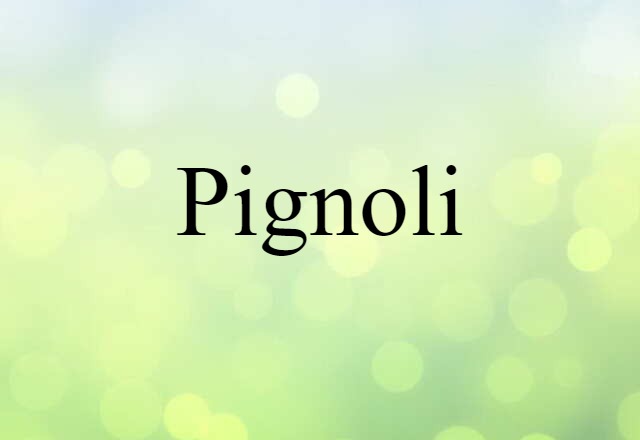 Pignoli (noun) Definition, Meaning & Examples