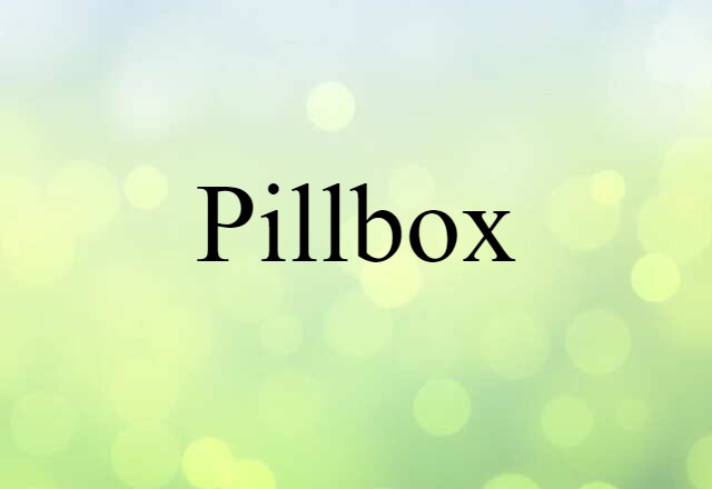 Pillbox (noun) Definition, Meaning & Examples