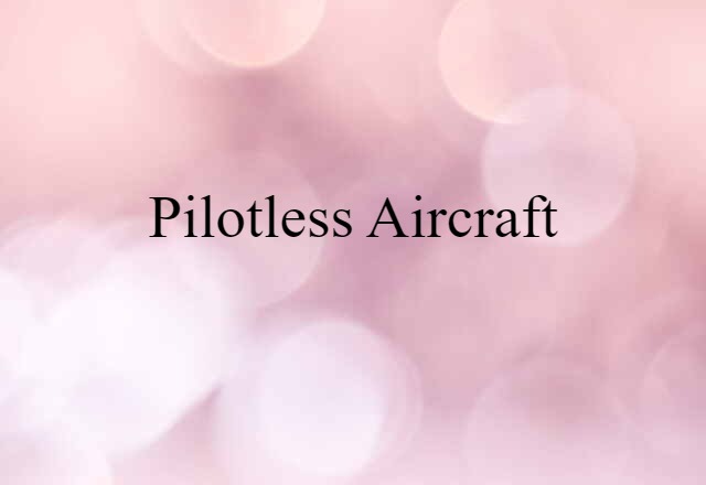 Pilotless Aircraft (noun) Definition, Meaning & Examples