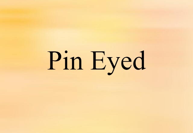 pin-eyed