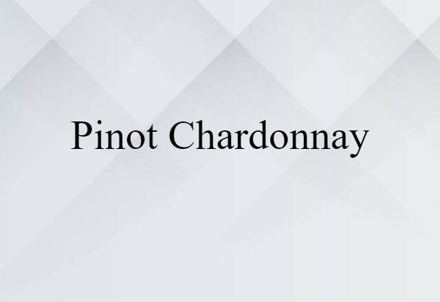 Pinot Chardonnay (noun) Definition, Meaning & Examples