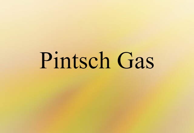 Pintsch Gas (noun) Definition, Meaning & Examples