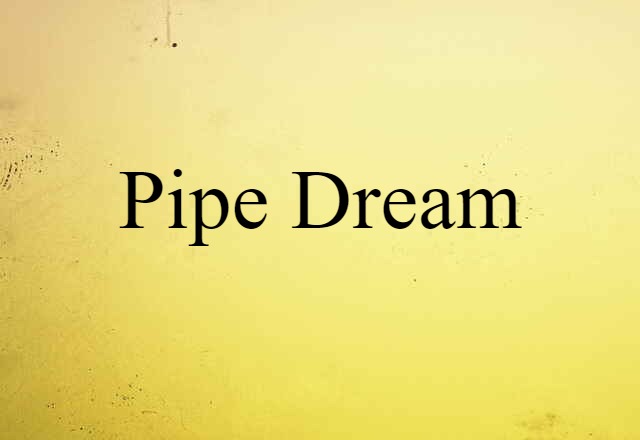 pipe dream