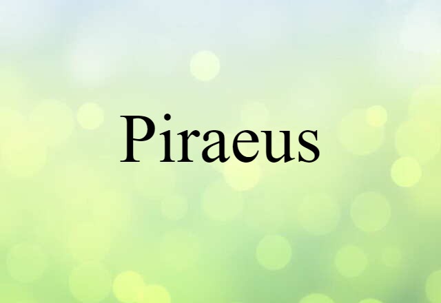 Piraeus (noun) Definition, Meaning & Examples