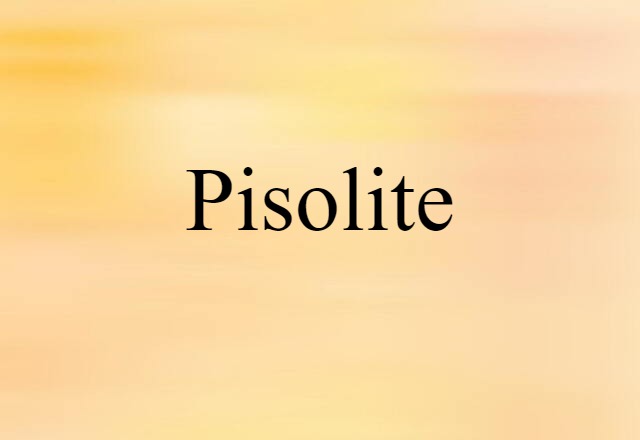 Pisolite (noun) Definition, Meaning & Examples