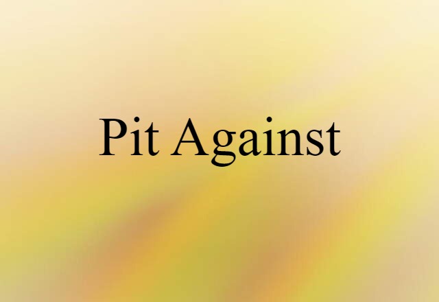 pit against