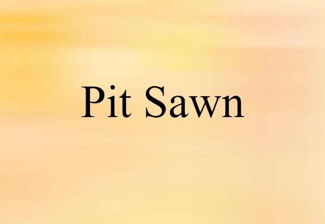 pit sawn