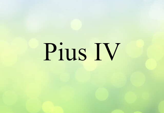 Pius IV (noun) Definition, Meaning & Examples