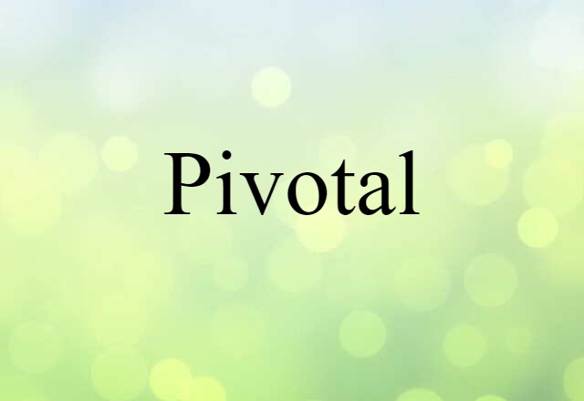 pivotal