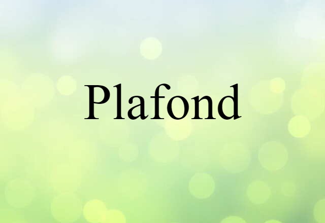 Plafond (noun) Definition, Meaning & Examples