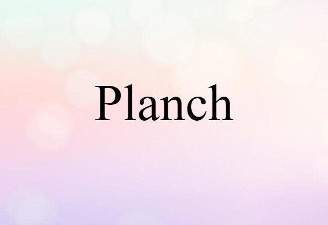 Planch (noun) Definition, Meaning & Examples