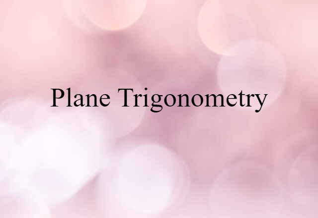 Plane Trigonometry (noun) Definition, Meaning & Examples