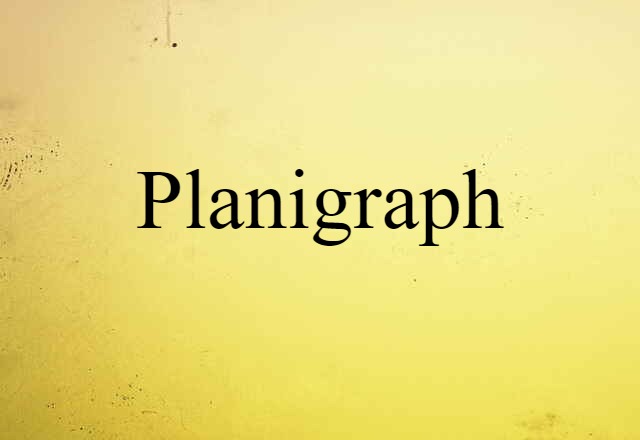 Planigraph (noun) Definition, Meaning & Examples